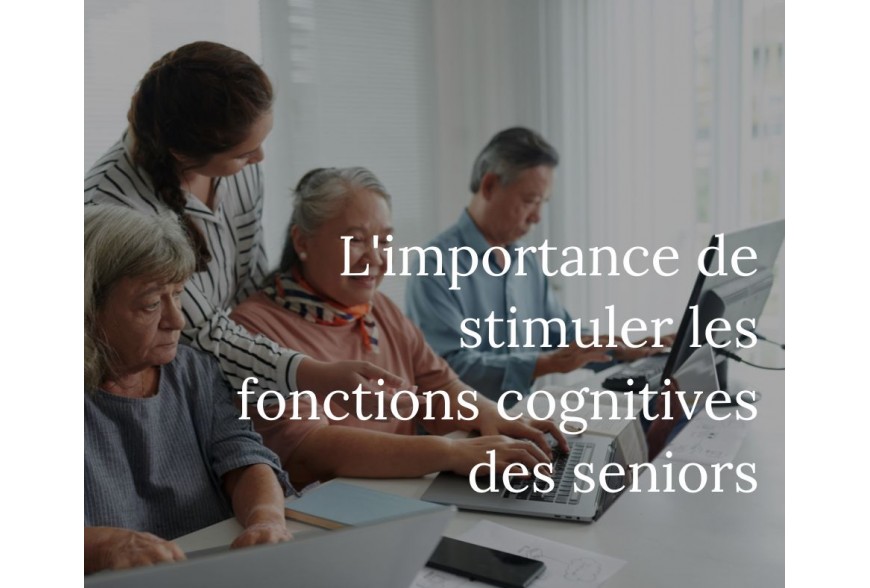 Stimuler les fonctions cognitives des seniors : un enjeu essentiel pour leur bien-être